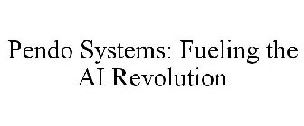 PENDO SYSTEMS: FUELING THE AI REVOLUTION