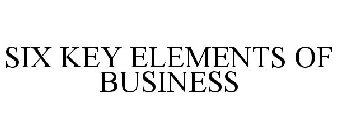 SIX KEY ELEMENTS OF BUSINESS