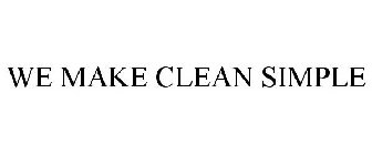 WE MAKE CLEAN SIMPLE