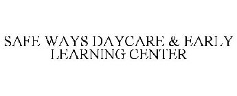 SAFE WAYS DAYCARE & EARLY LEARNING CENTER