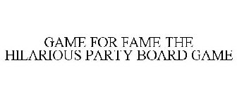 GAME FOR FAME THE HILARIOUS PARTY BOARDGAME