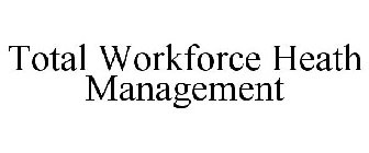 TOTAL WORKFORCE HEATH MANAGEMENT