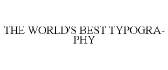 THE WORLD'S BEST TYPOGRA- PHY