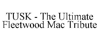 TUSK - THE ULTIMATE FLEETWOOD MAC TRIBUTE