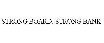 STRONG BOARD. STRONG BANK.