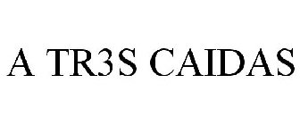 A TR3S CAIDAS