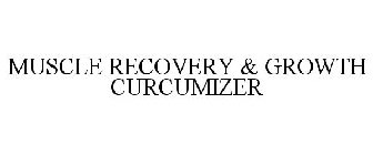MUSCLE RECOVERY & GROWTH CURCUMIZER