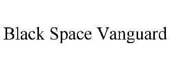 BLACK SPACE VANGUARD