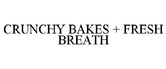 CRUNCHY BAKES + FRESH BREATH
