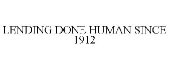 LENDING DONE HUMAN SINCE 1912