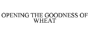 OPENING THE GOODNESS OF WHEAT