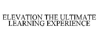 ELEVATION THE ULTIMATE LEARNING EXPERIENCE