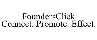 FOUNDERSCLICK CONNECT. PROMOTE. EFFECT.