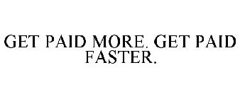 GET PAID MORE. GET PAID FASTER.