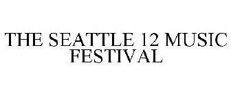 THE SEATTLE 12 MUSIC FESTIVAL