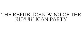 THE REPUBLICAN WING OF THE REPUBLICAN PARTY