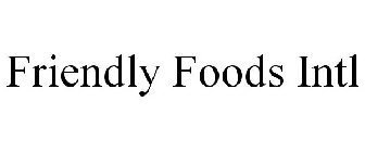 FRIENDLY FOODS INTL