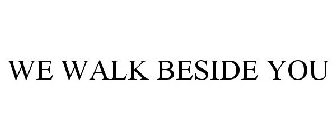WE WALK BESIDE YOU