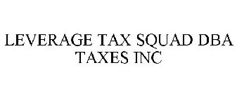 LEVERAGE TAX SQUAD DBA TAXES INC