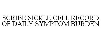 SCRIBE SICKLE CELL RECORD OF DAILY SYMPTOM BURDEN