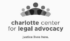 CHARLOTTE CENTER FOR LEGAL ADVOCACY JUSTICE LIVES HERE.