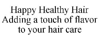 HAPPY HEALTHY HAIR ADDING A TOUCH OF FLAVOR TO YOUR HAIR CARE