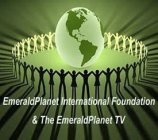 EMERALDPLANET INTERNATIONAL FOUNDATION & THE EMERALDPLANET TV
