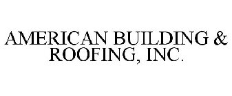 AMERICAN BUILDING & ROOFING, INC.