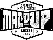 GOURMET MAC & CHEESE MAC'D UP FO CHEESE FRIES CO