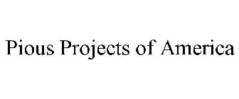 PIOUS PROJECTS OF AMERICA