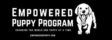 EMPOWERED PUPPY PROGRAM EP CHANGING THE WORLD ONE PUPPY AT A TIME EMPOWEREDPUPPY.COM