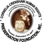 CORNELIA CRENSHAW HUMAN RIGHTS PRESERVATION FOUNDATION, INC. FOUNDED SEPTEMBER 16, 2017 IN LOVING MEMORY OF SISTER CORNELIA CRENSHAW A DEDICATED CIVIL RIGHTS & HUMAN RIGHTS WARRIOR OF HER TIME