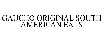 GAUCHO ORIGINAL SOUTH AMERICAN EATS