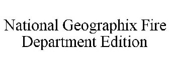NATIONAL GEOGRAPHIX FIRE DEPARTMENT EDITION