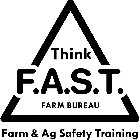 THINK F.A.S.T. FARM BUREAU FARM & AG SAFETY TRAINING