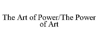 THE ART OF POWER/THE POWER OF ART
