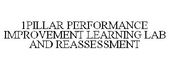 1PILLAR PERFORMANCE IMPROVEMENT LEARNING LAB AND REASSESSMENT