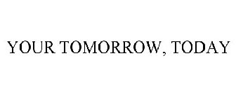 YOUR TOMORROW, TODAY
