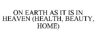 ON EARTH AS IT IS IN HEAVEN (HEALTH, BEAUTY, HOME)