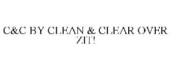 C&C BY CLEAN & CLEAR OVER ZIT!