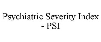 PSYCHIATRIC SEVERITY INDEX - PSI