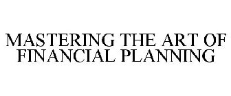 MASTERING THE ART OF FINANCIAL PLANNING