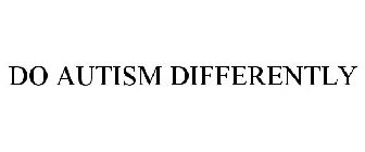 DO AUTISM DIFFERENTLY