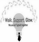 WALK. SUPPORT. GLOW. WE ARE ALL TIGHE'D TOGETHER