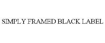 SIMPLY FRAMED BLACK LABEL