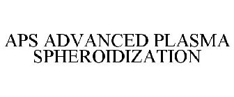 APS ADVANCED PLASMA SPHEROIDIZATION