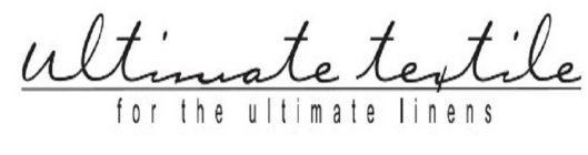 ULTIMATE TEXTILE FOR THE ULTIMATE LINENS