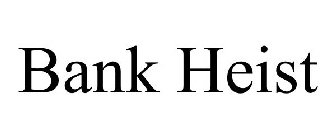 BANK HEIST