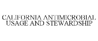 CALIFORNIA ANTIMICROBIAL USAGE AND STEWARDSHIP