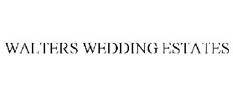 WALTERS WEDDING ESTATES